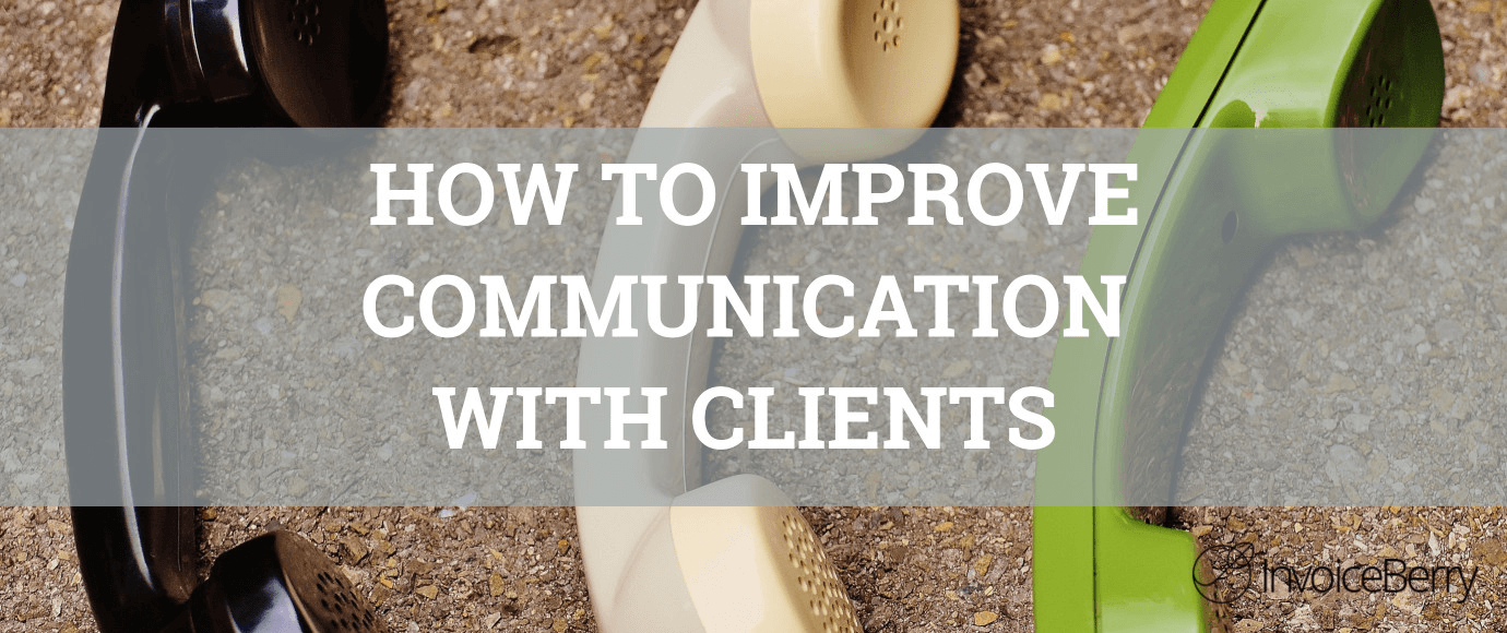 How-to-improve-communication-with-clients | InvoiceBerry Blog