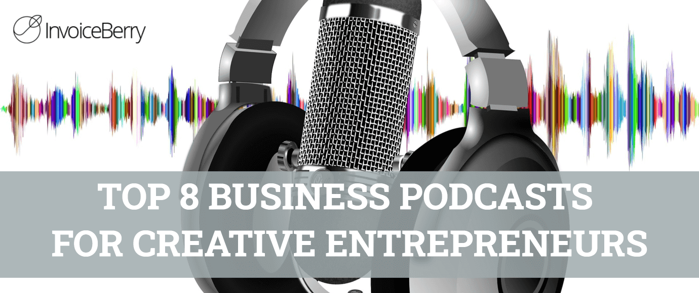 Business-podcasts-creative-entrepreneurs | InvoiceBerry Blog